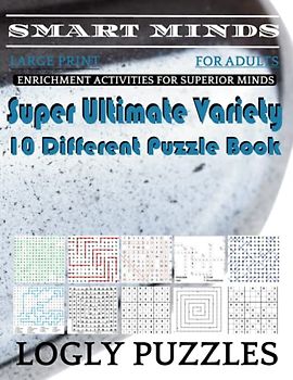Smart Minds -Variety 10 Different Puzzle Book For Adults: Ultimate Variety Puzzles Large-Print Word Search, Word Maze .Word Spiral ,Word Angles, ... Crossword And Sudoku Easy , Medium And Hard