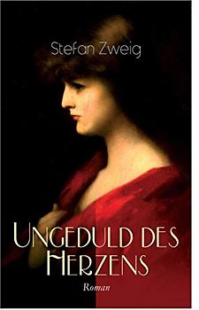 Ungeduld des Herzens. Roman