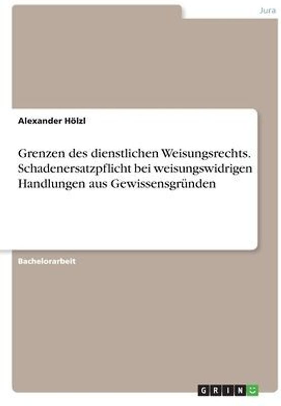 Grenzen des dienstlichen Weisungsrechts. Schadenersatzpflicht bei weisungswidrigen Handlungen aus Gewissensgründen
