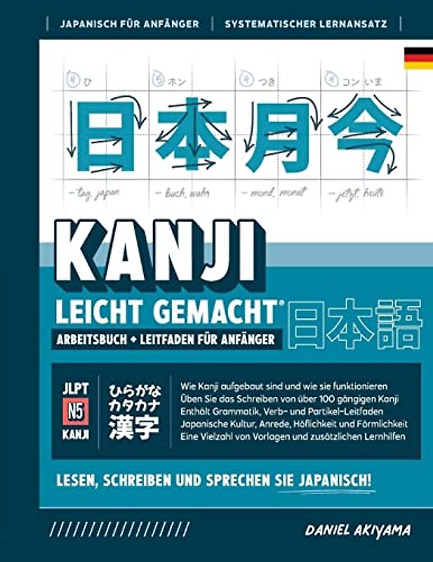 Kanji leicht gemacht! Ein Leitfaden für Anfänger + integriertes Arbeitsbuch | Lernen Sie Japanisch lesen, schreiben und sprechen - schnell und ... (Japanisch Für Anfänger, Band 4)