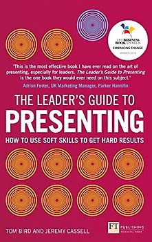 The Leader's Guide to Presenting: How to Use Soft Skills to Get Hard Results (Financial Times)