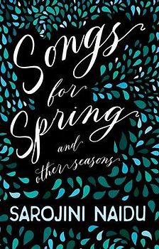 Songs for Spring - And Other Seasons: With an Introduction by Edmund Gosse