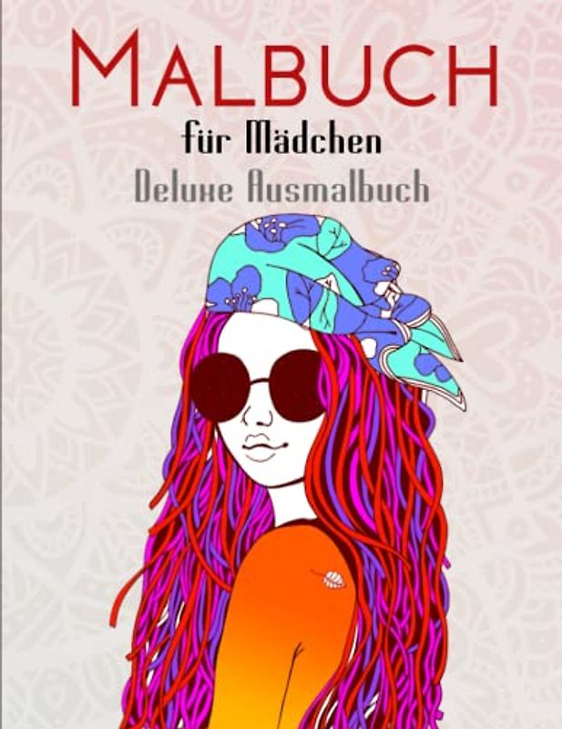 Malbuch für Mädchen - Deluxe Ausmalbuch: Eine super Geschenkidee für Mädchen, Teenager und Erwachsene | Kreativität Und Individualität Wird Gefördert