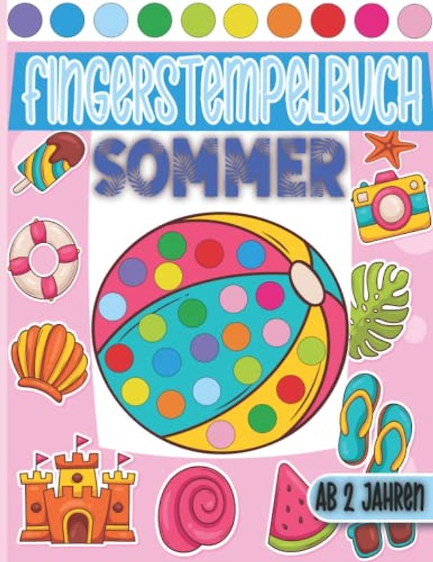 Fingerstempelbuch ab 2 Jahren: Sommer - Fingerstempeln, Malen und Basteln! Das große Fingerstempel Buch für Kinder - Fingerfarben Stempelbuch und Bastelbuch - Für Jungen und Mädchen Ab 2