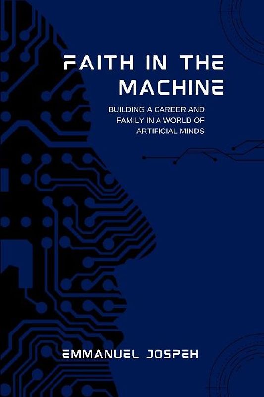 Faith in the Machine, Building a Career and Family in a World of Artificial Minds