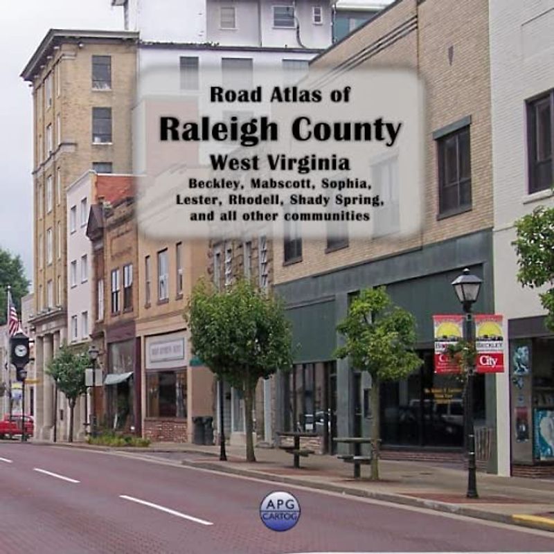 Road Atlas of Raleigh County, West Virginia: Beckley, Mabscott, Sophia, Lester, Rhodell, Shady Spring, and all other communities