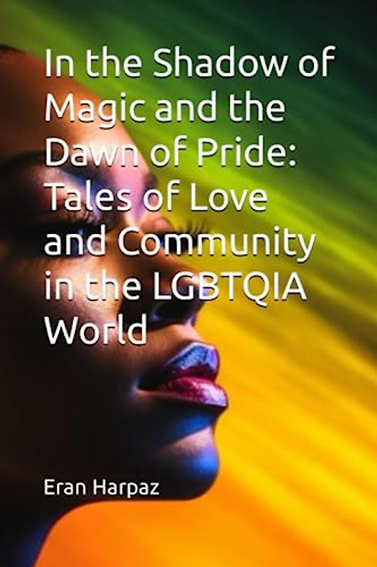 In the Shadow of Magic and the Dawn of Pride: Tales of Love and Community in the LGBTQIA World