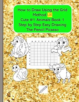 How to Draw Using the Grid Method Cute #1 Animals Book 1 UK: Step by Step Easy Drawing