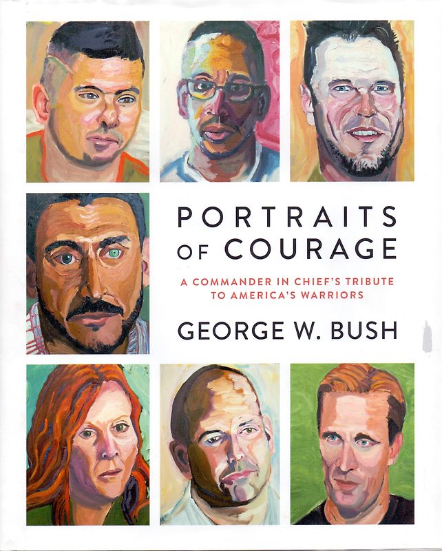 Portraits of Courage: A Commander in Chief's Tribute to America's Warriors - George W. Bush [Hardcover]