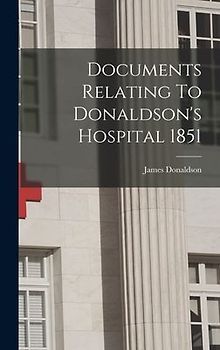 Documents Relating To Donaldson's Hospital 1851