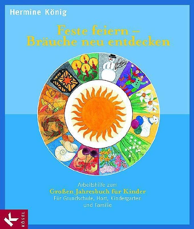 Feste feiern - Bräuche neu entdecken. Arbeitshilfe zum Großen Jahresbuch für Kinder