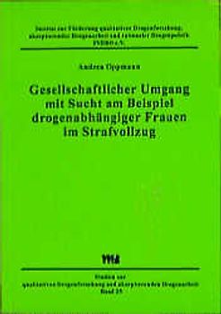 Gesellschaftlicher Umgang mit Sucht am Beispiel drogenabhängiger Frauen im Strafvollzug