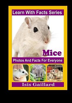 Mice Photos and Facts for Everyone: Animals in Nature (Learn With Facts Series, Band 132)