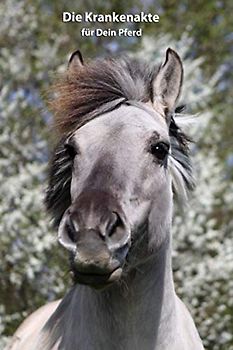 Die Krankenakte für Dein Pferd: Konik - Dokumentiere mit einer sinnvollen Vorlage schnell und einfach die Krankheiten / Verletzungen Deines Pferdes ... Krankenakte und Diät Tagebuch, Band 2)