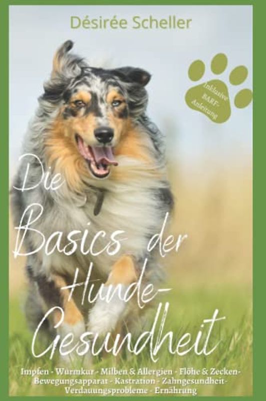 Die Basics der Hundegesundheit: Die 10 häufigsten Fragen zum Thema Hundegesundheit Hilfe zum Thema Impfen, Wurmkur, Milben&Allergien, Flöhe&Zecken, Bewegungsapparat, Kastration, Zahnstein, Durchfall