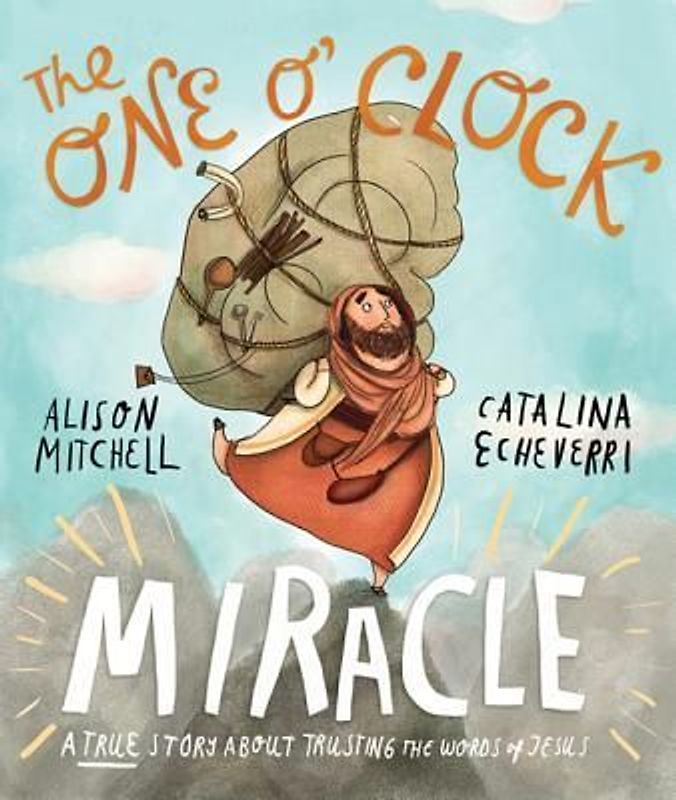 Mitchell, A: The One O'Clock Miracle: A True Story about Trusting the Words of Jesus (Tales That Tell the Truth)