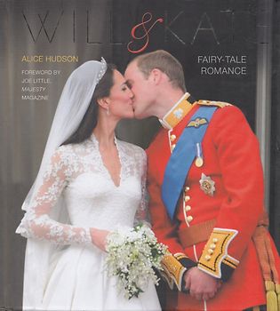 Will & Kate: Fairy-Tale Romance - Alice Hudson [Hardcover]