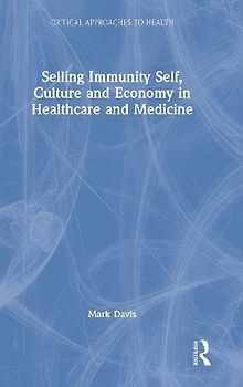 Selling Immunity Self, Culture and Economy in Healthcare and Medicine