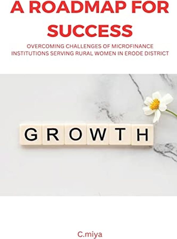 A Roadmap for Success: Overcoming Challenges of Microfinance Institutions Serving Rural Women in Erode District