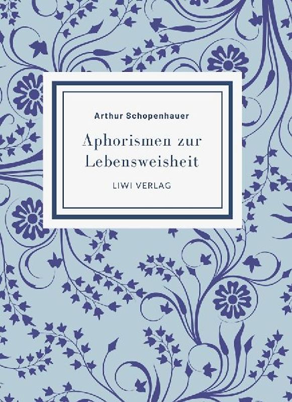 Arthur Schopenhauer: Aphorismen zur Lebensweisheit. Vollständige Neuausgabe
