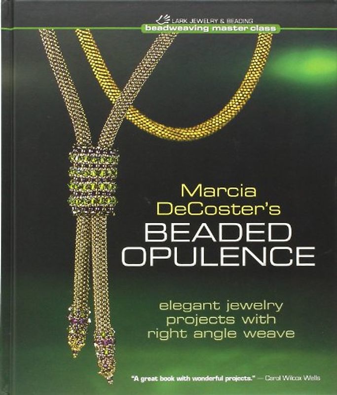 Marcia DeCoster's Beaded Opulence: Elegant Jewelry Projects with Right Angle Weave (Lark Books Beadweaving Master Class) - Marcia DeCoster