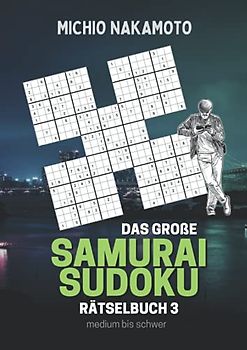 Das große Samurai Sudoku Rätselbuch 3 (medium bis schwer): 500 Samurai Sudokus für Erwachsene mit Lösungen und Anleitung, ein Mega Geschenk für Erwachsene vom Rätsel-Meister