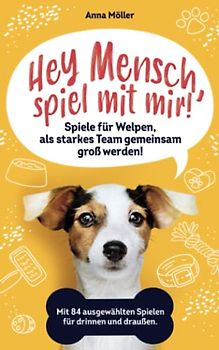 Hey Mensch, spiel mit mir! Spiele für Welpen, als starkes Team gemeinsam groß werden! Mit 84 ausgewählten Spielen für drinnen und draußen. Bonus: 15 Leckerli Rezepte für die gesunde Welpenbelohnung.