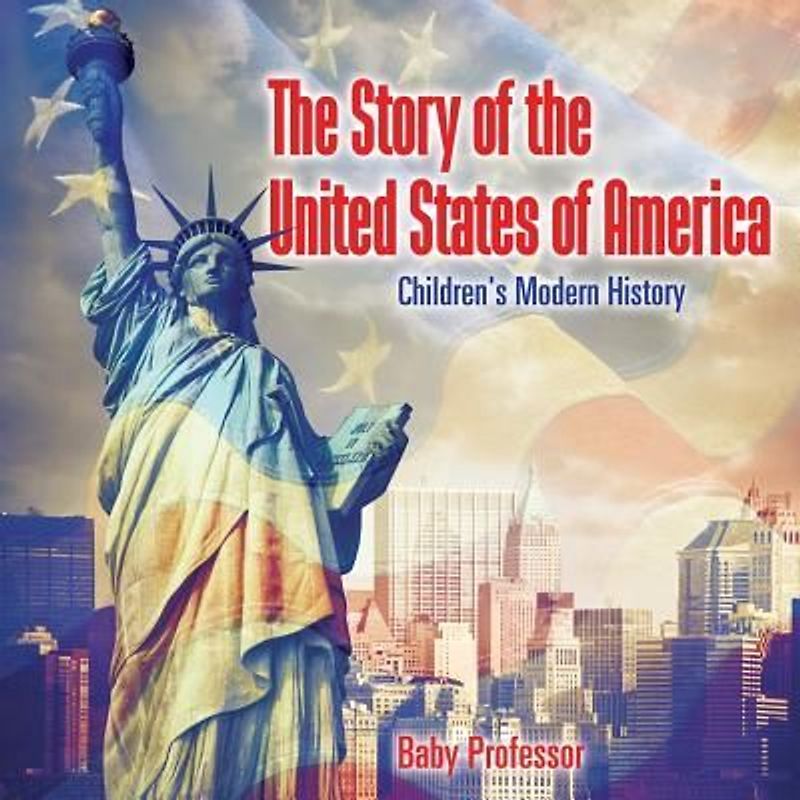 The Story of the United States of America | Children's Modern History