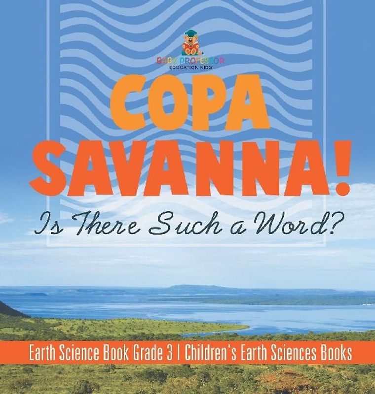 Copa Savanna! Is There Such a Word? Earth Science Book Grade 3 | Children's Earth Sciences Books