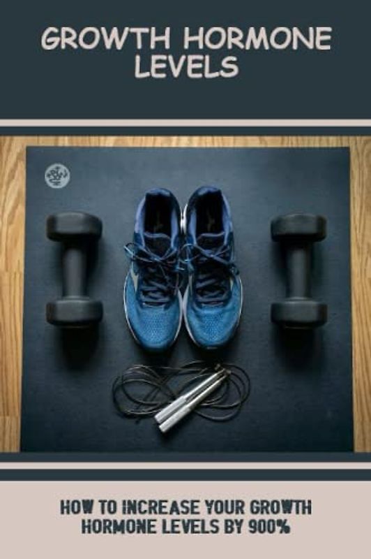 Growth Hormone Levels: How To Increase Your Growth Hormone Levels By 900%