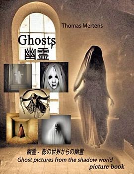 Ghosts - 幽霊 - ghost pictures from the shadow world: A picture book reminiscent of the forgotten days of spiritism and spirit photography