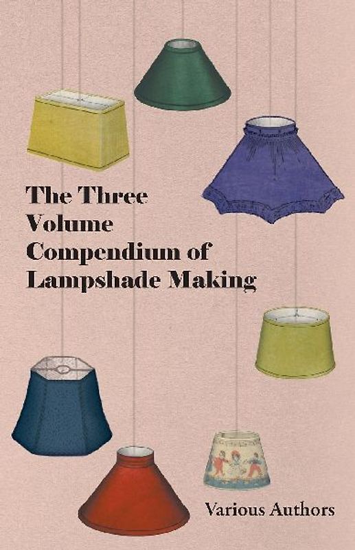 The Three Volume Compendium of Lampshade Making