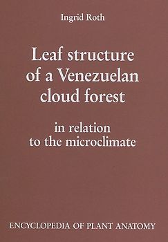 Handbuch der Pflanzenanatomie. Encyclopedia of plant anatomy. Traité d'anatomie végétale / Leaf Structure of a Venezuelan Cloud Forest