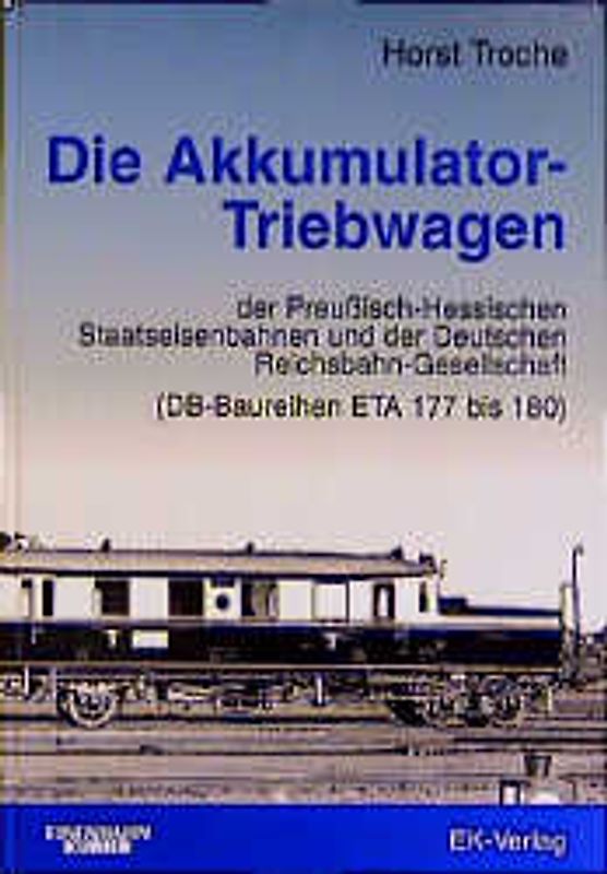 Die Akkumulator-Triebwagen der Preussisch-Hessischen Staatseisenbahn und der Deutschen Reichsbahn-Gesellschaft (DB-Baureihen ETA 177 bis 180)