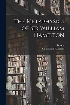 The Metaphysics of Sir William Hamilton