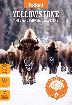 Fodor's Compass American Guides: Yellowstone and Grand Teton National Parks (Full-color Travel Guide)