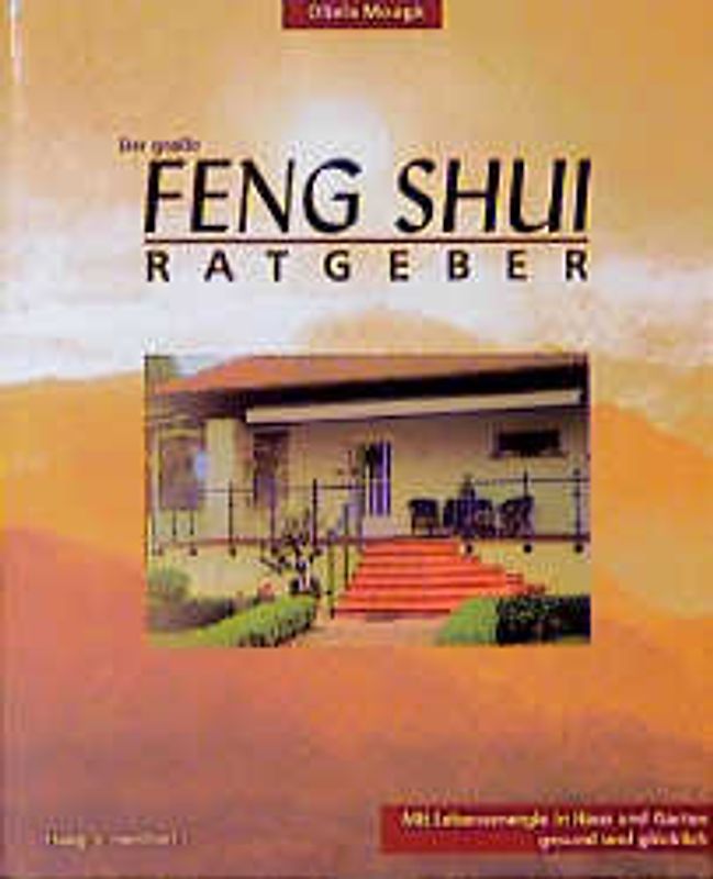 Der grosse Feng Shui-Ratgeber. Mit Lebensenergie in Haus und Garten gesund und glücklich
