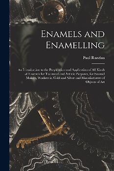 Enamels and Enamelling: An Introduction to the Preparation and Application of All Kinds of Enamels for Technical and Artistic Purposes, for En