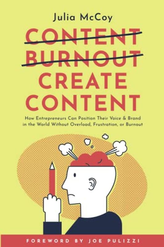 Create Content Without Burnout: How Entrepreneurs Can Add Consistent Value to the World Without Overload, Frustration or Burnout