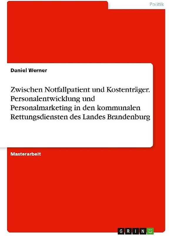Zwischen Notfallpatient und Kostenträger. Personalentwicklung und Personalmarketing in den kommunalen Rettungsdiensten des Landes Brandenburg