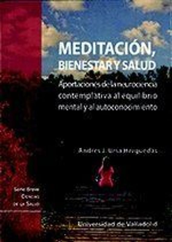 Meditación, bienestar y salud : aportaciones de la neurociencia contemplativa al equilibrio mental y al autoconocimiento