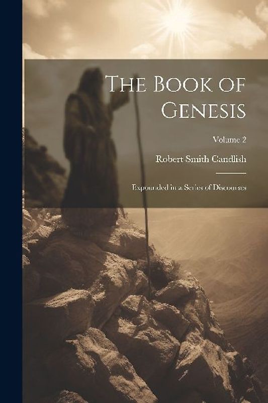 The Book of Genesis: Expounded in a Series of Discourses; Volume 2