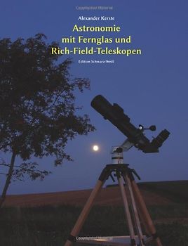 Astronomie mit Fernglas und Rich-Field-Teleskopen: Edition Schwarz-Weiß - Kerste, Alexander