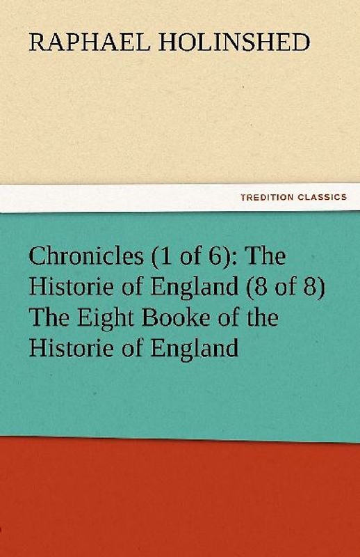 Chronicles (1 of 6): The Historie of England (8 of 8) The Eight Booke of the Historie of England