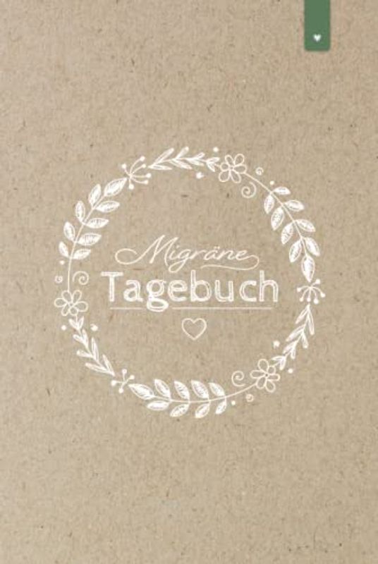 Migräne Tagebuch: Liebevoll gestaltetes Tagebuch im DIN A5 Format | Kopfschmerzen besser verstehen und vorbeugen | Kopfschmerztagebuch mit 120 Seiten