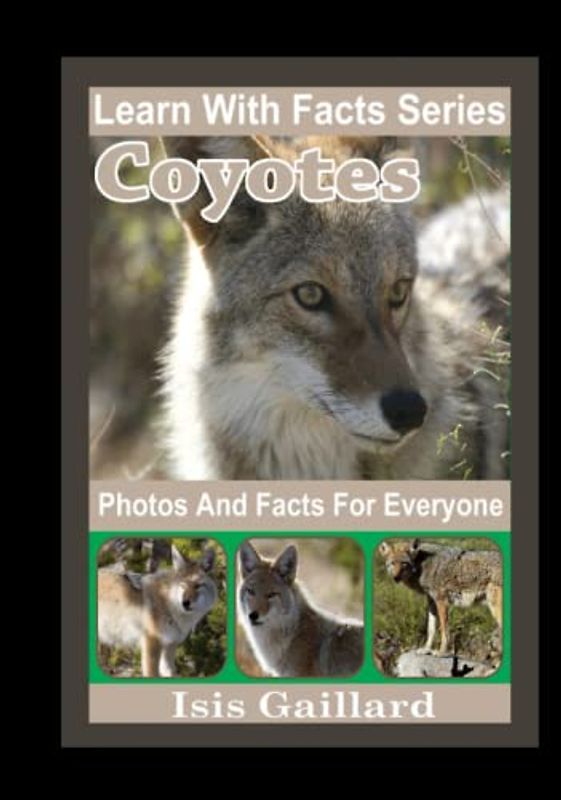 Coyotes Photos and Facts for Everyone: Animals in Nature (Learn With Facts Series, Band 108)