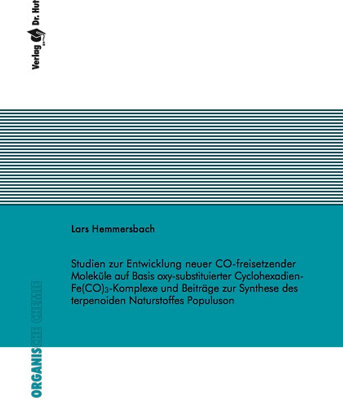 Studien zur Entwicklung neuer CO-freisetzender Moleküle auf Basis oxy-substituierter Cyclohexadien-Fe(CO)3-Komplexe und Beiträge zur Synthese des terpenoiden Naturstoffes Populuson