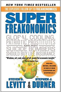 SuperFreakonomics: Global Cooling, Patriotic Prostitutes, and Why Suicide Bombers Should Buy Life Insurance - Steven D. Levitt