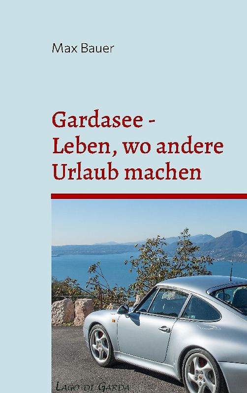 Gardasee - Leben, wo andere Urlaub machen