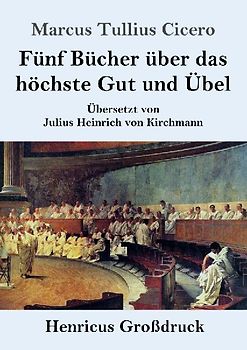 Fünf Bücher über das höchste Gut und Übel (Großdruck)